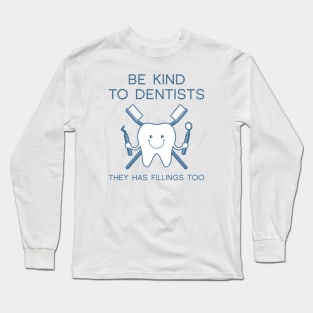 Be Kind To Dentists Long Sleeve T-Shirt